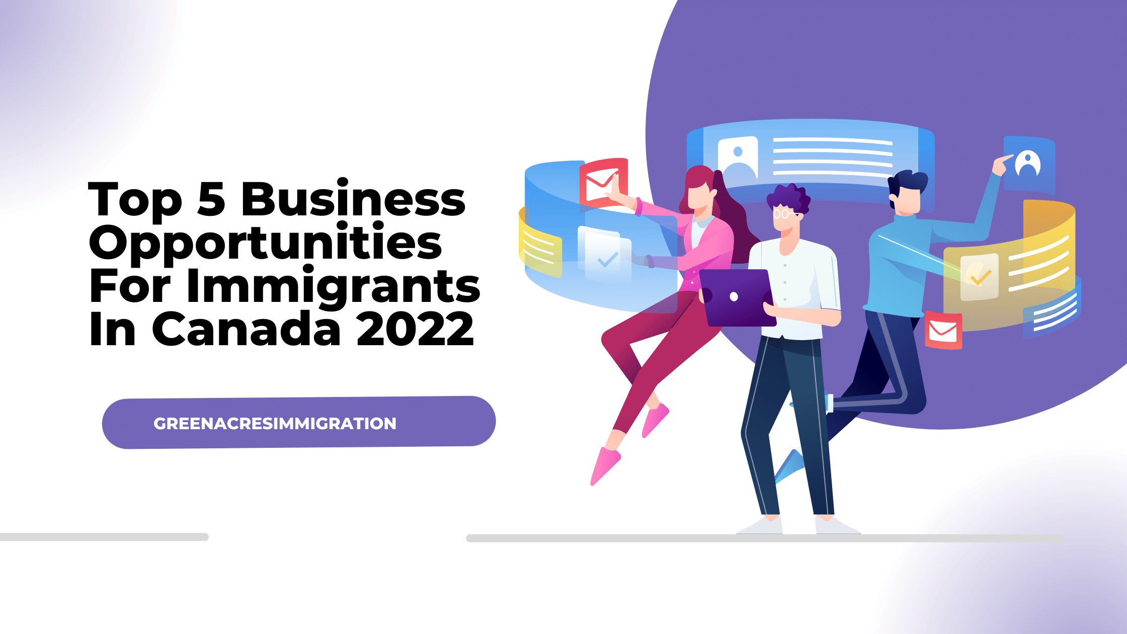 Top 5 Business Opportunities For Immigrants In Canada 2022