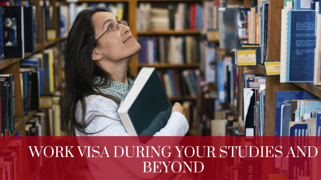 Work Visa During Your Studies And Beyond (1)